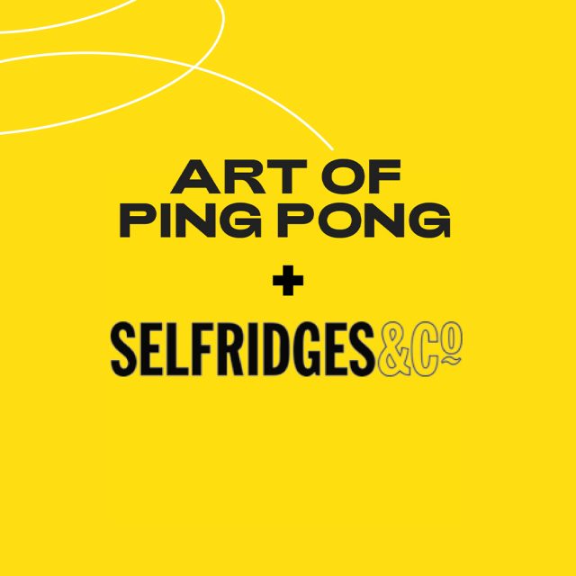 Art of Ping Pong and Selfridges
